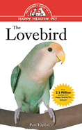 The Lovebird: an Owner's Guide to a Happy Healthy Pet