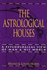 The Astrological Houses: a Psychological View of Man & His World