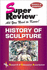 History of Sculpture Super Review (Super Reviews Study Guides)