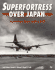 Superfortress Over Japan, Twenty-Four Hours With a B-29