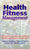 Health Fitness Management: a Comprehensive Resource for Managing and Operating Programs and Facilities