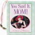 You Said It, Mom: a Celebration of Motherhood (Charming Petites Series)