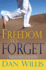 Freedom to Forget: Releasing the Pain From the Past, Embracing Hope for the Future