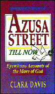 Azusa Street Till Now: Eyewitness Accounts of the Move of God (a Living Classic Book)