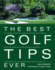 The Best Golf Tips Ever: Guaranteed Shot-Savers From the World's Top Pros