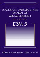 Diagnostic and Statistical Manual of Mental Disorders, 5th Edition: Dsm-5