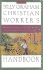 The Billy Graham Christian Worker's Handbook: a Topical Guide With Biblical Answers to the Urgent Concerns of Our Day