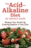 The Acid-Alkaline Diet for Optimum Health: Restore Your Health By Creating Balance in Your Diet