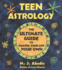 Teen Astrology: the Ultimate Guide to Making Your Life Your Own