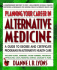 Planning Your Career in Alternative Medicine: a Guide to Degree and Certificate Programs in Alternative Health Care