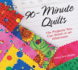 90-Minute Quilts: 15+ Projects You Can Stitch in an Afternoon