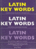 Latin Key Words: Learn Latin Easily: 2, 000-word Vocabulary Arranged by Frequency in a Hundred Units, with Comprehensive Latin and English Indexes