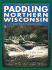 Paddling Northern Wisconsin