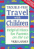 Trouble-Free Travel with Children: Helpful Hints for Parents on the Go