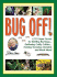 Bug Off! : 2, 193 Super Secrets for Battling Bad Bugs...Outfoxing Crafty Critters...Evicting Voracious Varmints and Much More!