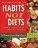 Habits Not Diets: the Secret to Lifetime Weight Control [With 40 Worksheets]