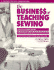 The Busine$$ of Teaching Sewing: How to Be a Great Teacher, How to Run a Home-Based Teaching Business, How to Make Money Doing What You Love