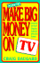 How to Make Big Money on Tv: Accessing the Home Shopping Explosion Behind the Screens