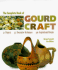 The Complete Book of Gourd Craft: 22 Projects, 55 Decorative Techniques, 300 Inspirational Designs