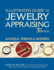 Illustrated Guide to Jewelry Appraising, 3rd Edition: Antique, Period, and Modern