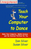 Teach Your Computer to Dance: Make Your Computer, Mobile Devices, and the Internet Perform for You
