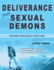 Deliverance From Sexual Demons: Freedom From Sexual Addictions