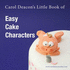 Carol Deacons Little Book of Easy Cake Characters: 3 (Carol Deacons Little Books)