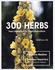 300 Herbs: Their Indications & Contraindications (a Materia Medica & Repertory)