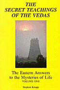 Secret Teachings of the Vedas: the Eastern Answers to the Mysteries of Life, Vol.1