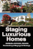 Staging Luxurious Homes: Building a Business in the Upscale, Luxury Market Or How to Build a Seven Figure Income Staging for Wealthy Homeowners