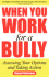 When You Work for a Bully: Assessing Your Options and Taking Action