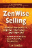 Zenwise Selling: Mindful Methods to Improve Your Sales...and Your Self