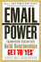 Email Power: How to Get What You Want From Every Email You Send