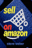 Sell on Amazon: a Guide to Amazon's Marketplace, Seller Central, and Fulfillment By Amazon Programs
