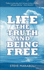 Life, the Truth, and Being Free