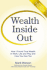 Wealth Inside Out: How I Found True Wealth in Work, Life and Play and How You Can Too