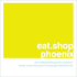 Eat. Shop Phoenix: the Indispensable Guide to Inspired, Locally Owned Eating and Shopping Establishments (Eat. Shop Guides)