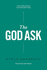 The God Ask: a Fresh, Biblical Approach to Personal Support Raising