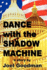 Dance With the Shadow Machine