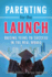 Parenting for the Launch: Raising Teens to Succeed in the Real World