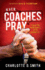 When Coaches Pray: a Guide for Every Minute of the Game of Life