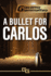 A Bullet for Carlos Blood Flows South, Book 1