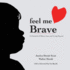 Feel Me Brave: a Chronicle of Illness, Loss, and Living Beyond
