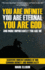 You Are Infinite, You Are Eternal, You Are God: and More Importantly You Are Me. Scientific Understandings of Our Common Divinity and Immortality