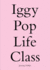 Iggy Pop Life Class a Project By Jeremy Deller