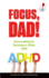 Focus, Dad! : Succeeding in Raising a Child With Adhd (5-Minute Reads for Dads)