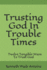 Trusting God In Trouble Times: Twelve Tangible Ways To Trust God