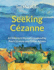 Seeking Czanne: a Children's Mystery Inspired By Paul Czanne and Other Artists