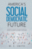 America's Social Democratic Future: Building a Humane Civilization Based on Justice, Solidarity and Radical Inclusion: Building a Humane Civilization