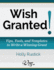 Wish Granted! Tips, Tools, and Templates to Write a Winning Grant (Wego Grants)